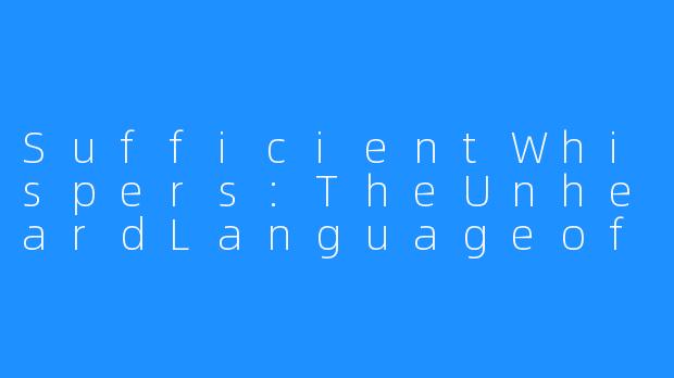 SufficientWhispers:TheUnheardLanguageoftheSoul-Sufficient Whispers