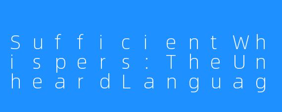SufficientWhispers:TheUnheardLanguageoftheSoul